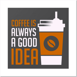 Coffee is always a good idea Posters and Art